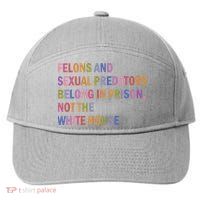 Felons And Sexual Predators Belong In Prison Not The White House 7-Panel Snapback Hat