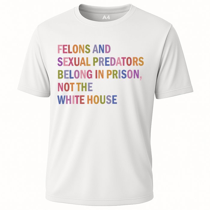 Felons And Sexual Predators Belong In Prison Not The White House Performance Shirt