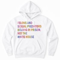 Felons And Sexual Predators Belong In Prison Not The White House Hoodie