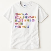 Felons And Sexual Predators Belong In Prison Not The White House Tall T-Shirt