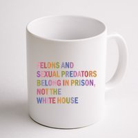 Felons And Sexual Predators Belong In Prison Not The White House Mug