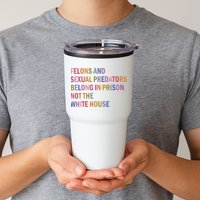Felons And Sexual Predators Belong In Prison Not The White House Tumbler