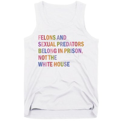 Felons And Sexual Predators Belong In Prison Not The White House Tank Top