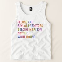 Felons And Sexual Predators Belong In Prison Not The White House Tank Top