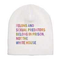 Felons And Sexual Predators Belong In Prison Not The White House Short Acrylic Beanie