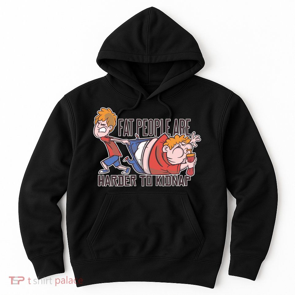 Fat People Are Harder To Kidnap Hoodie