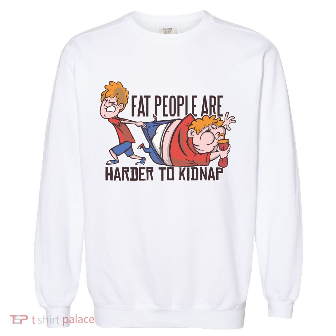 Fat People Are Harder To Kidnap Garment-Dyed Sweatshirt