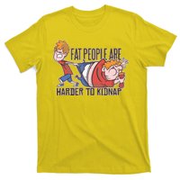 Fat People Are Harder To Kidnap T-Shirt