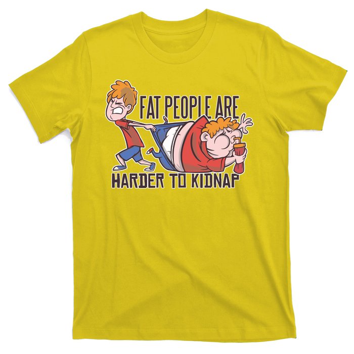 Fat People Are Harder To Kidnap T-Shirt