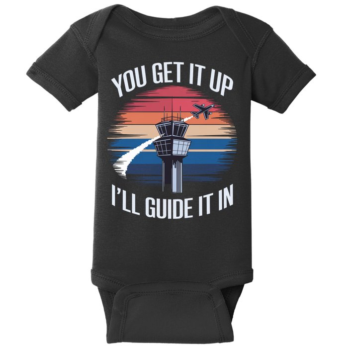  Funny Air Traffic Controller Gift You Get It Up I'll Guide It In Baby Bodysuit
