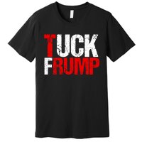 Funny Anti Trump Tuck Frump Cool Resist Political Humor Premium T-Shirt