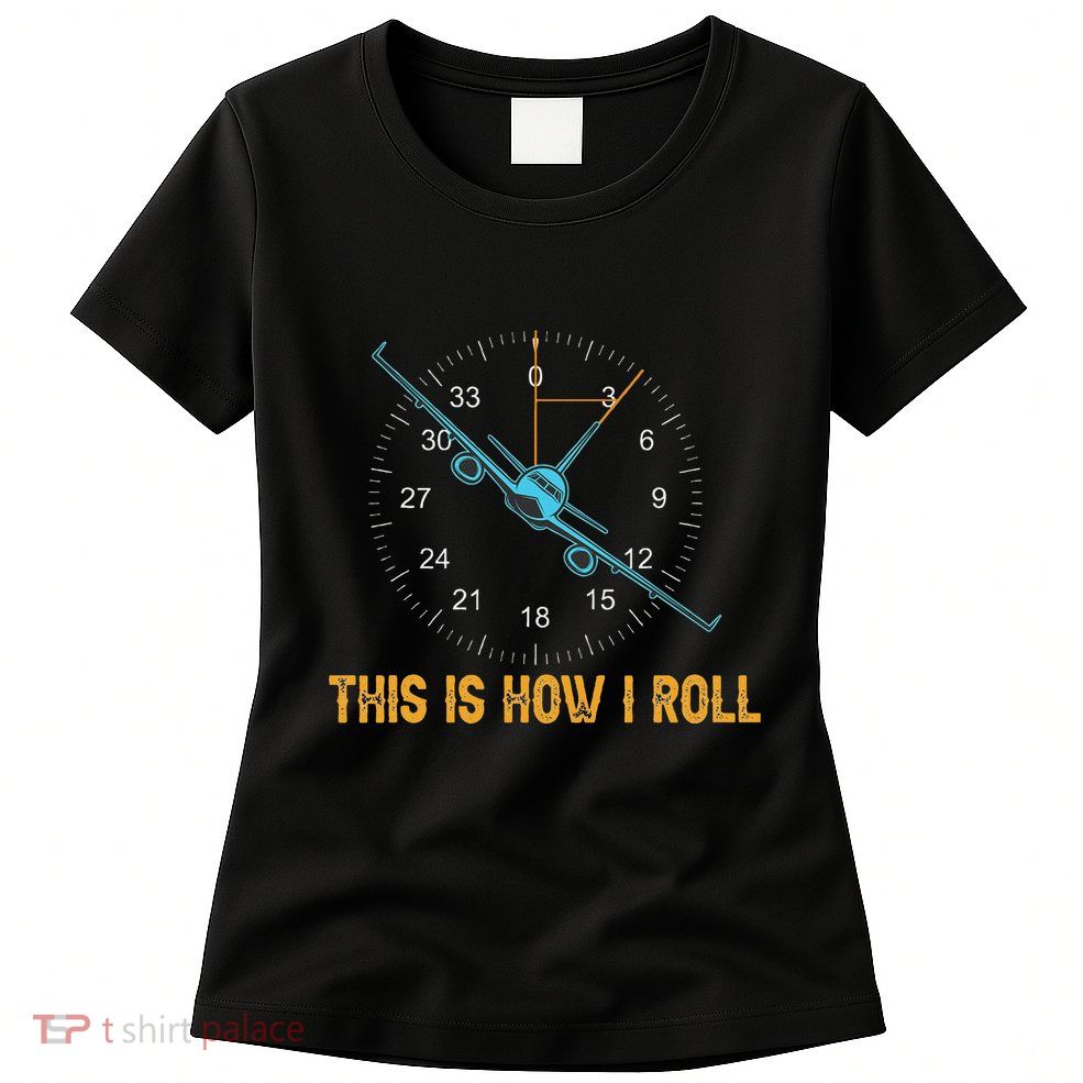 Funny Aviation This Is How I Roll Airplane Aviator Women's T-Shirt