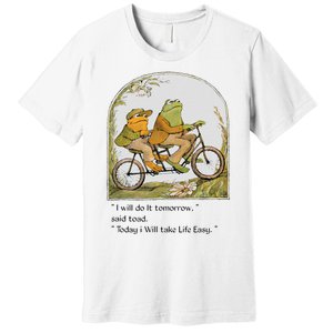 Frog And Toad I Will Do It Tomorrow Said Toad Premium T-Shirt