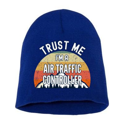 Funny Air Traffic Controller Gift Trust Me Im A Air Traffi Gift Short Acrylic Beanie