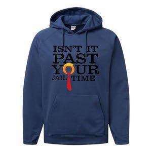 Funny Anti Trump Isnt It Past Your Jail Time Performance Fleece Hoodie