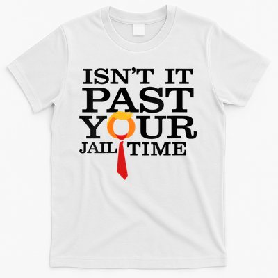 Funny Anti Trump Isnt It Past Your Jail Time T-Shirt