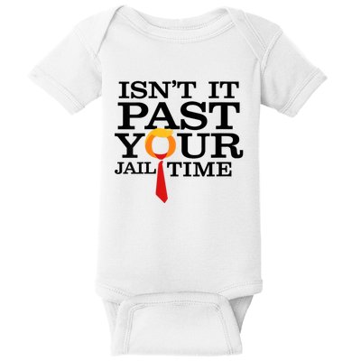 Funny Anti Trump Isnt It Past Your Jail Time Baby Bodysuit