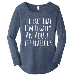 Funny Adult The Fact That Im Legally An Adult Is Hilarious Gift Women's Perfect Tri Tunic Long Sleeve Shirt