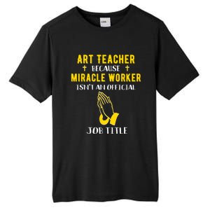 Funny Art Teacher Because Miracle Worker Isn't A Job Title G Funny Gift Tall Fusion ChromaSoft Performance T-Shirt