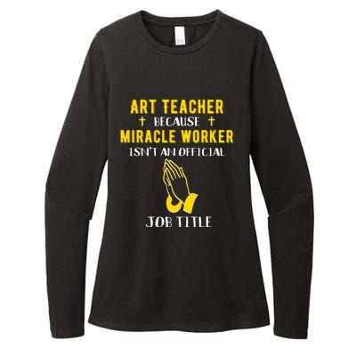 Funny Art Teacher Because Miracle Worker Isn't A Job Title G Funny Gift Womens CVC Long Sleeve Shirt