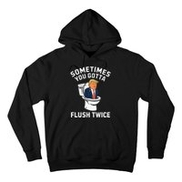 Funny Anti Trump Sometimes You Gotta Flush Twice Hoodie