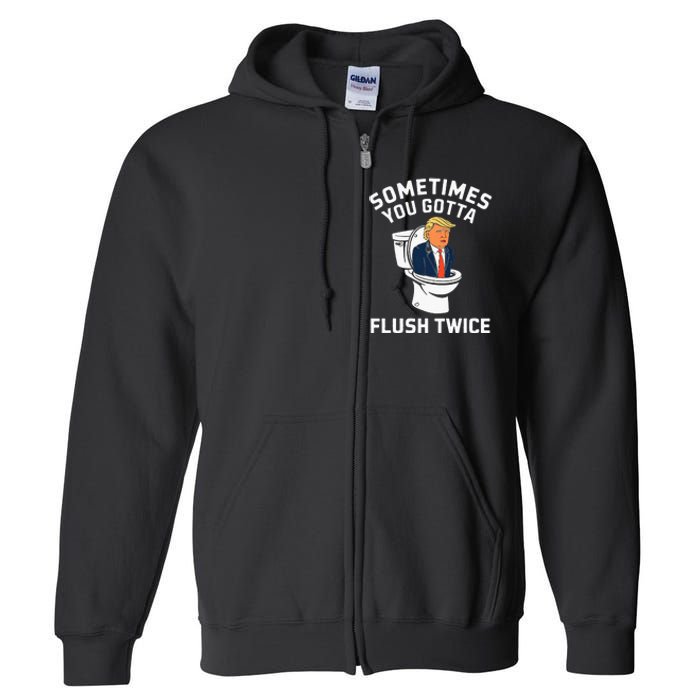 Funny Anti Trump Sometimes You Gotta Flush Twice Full Zip Hoodie