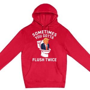 Funny Anti Trump Sometimes You Gotta Flush Twice Premium Pullover Hoodie