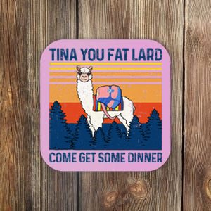 Funny Alpaca Tina You Fat Lard Come And Get Some Dinner Coaster