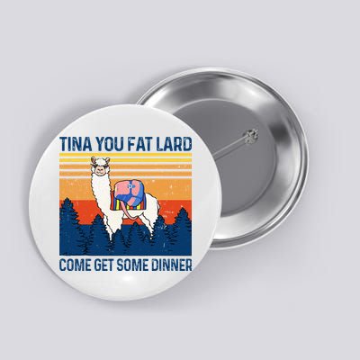 Funny Alpaca Tina You Fat Lard Come And Get Some Dinner Button