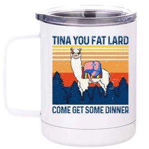 Funny Alpaca Tina You Fat Lard Come And Get Some Dinner 12 oz Stainless Steel Tumbler Cup