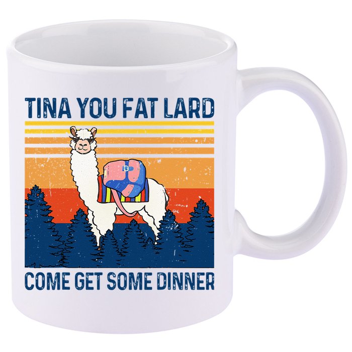 Funny Alpaca Tina You Fat Lard Come And Get Some Dinner 11oz C Handle Ceramic Mug