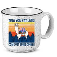 Funny Alpaca Tina You Fat Lard Come And Get Some Dinner 15oz Campfire Ceramic Mug