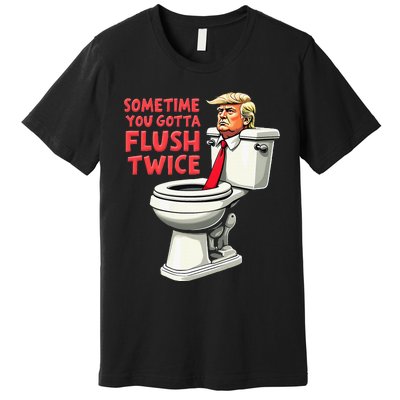 Funny Anti Trump Sometimes You Gotta Flush Twice Premium T-Shirt