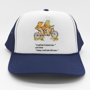 Frog And Toad I Will Do It Tomorrow Said Today I Will Take Life Easy Trucker Hat