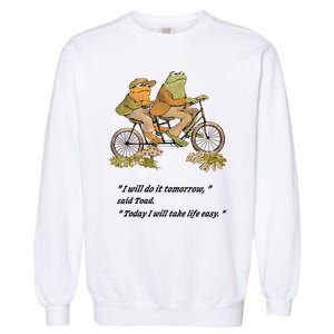 Frog And Toad I Will Do It Tomorrow Said Today I Will Take Life Easy Garment-Dyed Sweatshirt