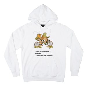 Frog And Toad I Will Do It Tomorrow Said Today I Will Take Life Easy Hoodie