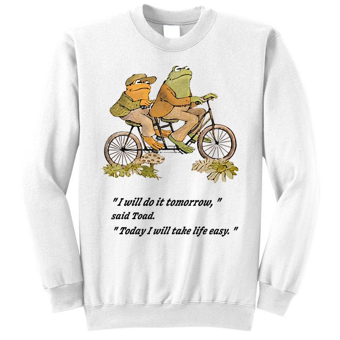 Frog And Toad I Will Do It Tomorrow Said Today I Will Take Life Easy Sweatshirt