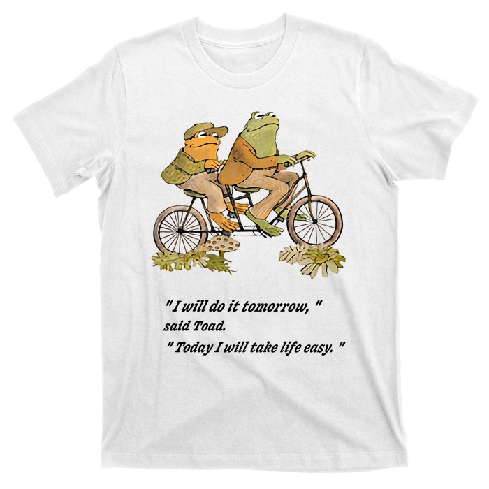 Frog And Toad I Will Do It Tomorrow Said Today I Will Take Life Easy T-Shirt