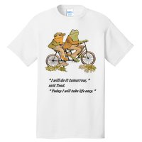 Frog And Toad I Will Do It Tomorrow Said Today I Will Take Life Easy Tall T-Shirt