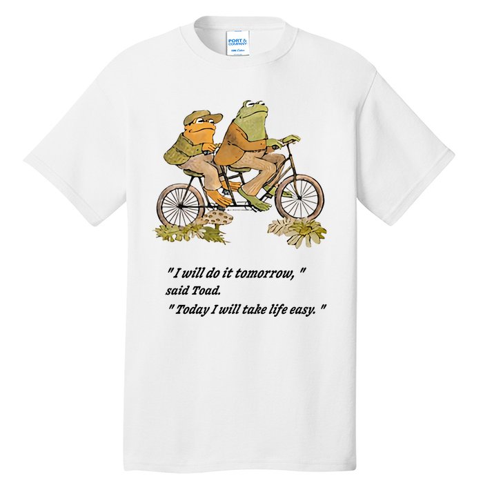 Frog And Toad I Will Do It Tomorrow Said Today I Will Take Life Easy Tall T-Shirt