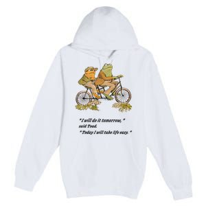 Frog And Toad I Will Do It Tomorrow Said Today I Will Take Life Easy Premium Pullover Hoodie