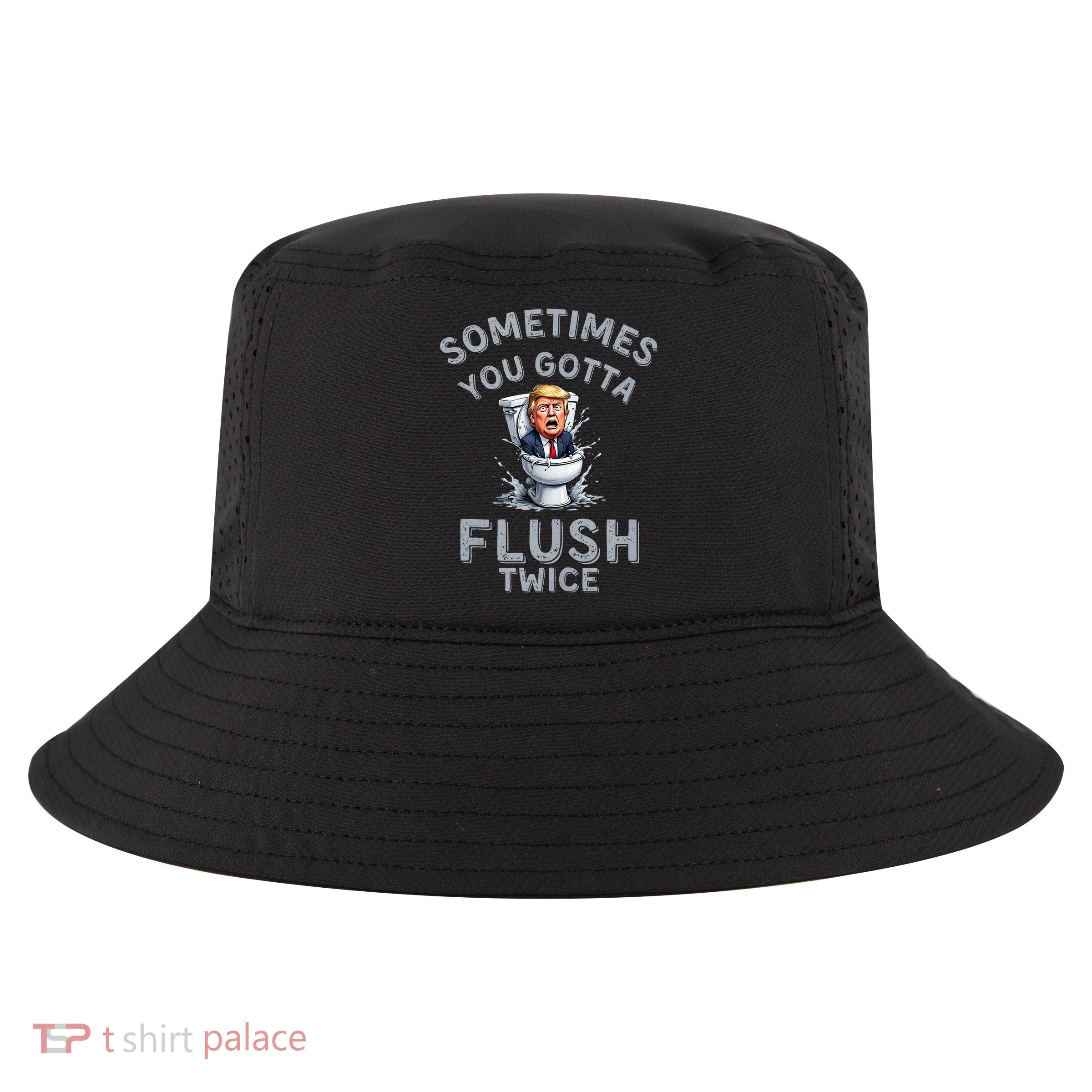 Funny Anti Trump Sometimes You Gotta Flush Twice Cool Comfort Performance Bucket Hat