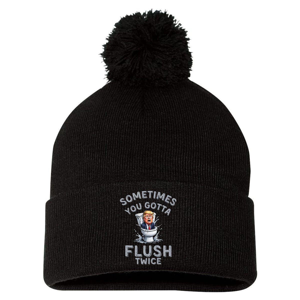 Funny Anti Trump Sometimes You Gotta Flush Twice Pom Pom 12in Knit Beanie