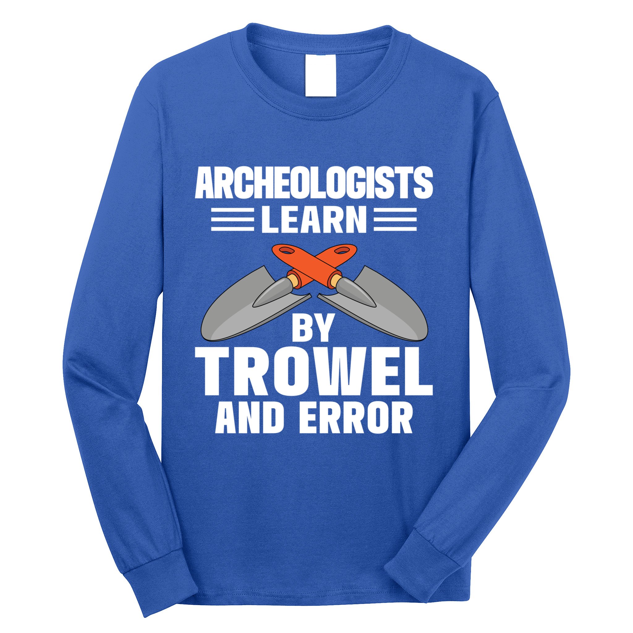 Funny Archeology Trowel And Error Antique Archeology Gift Long Sleeve Shirt