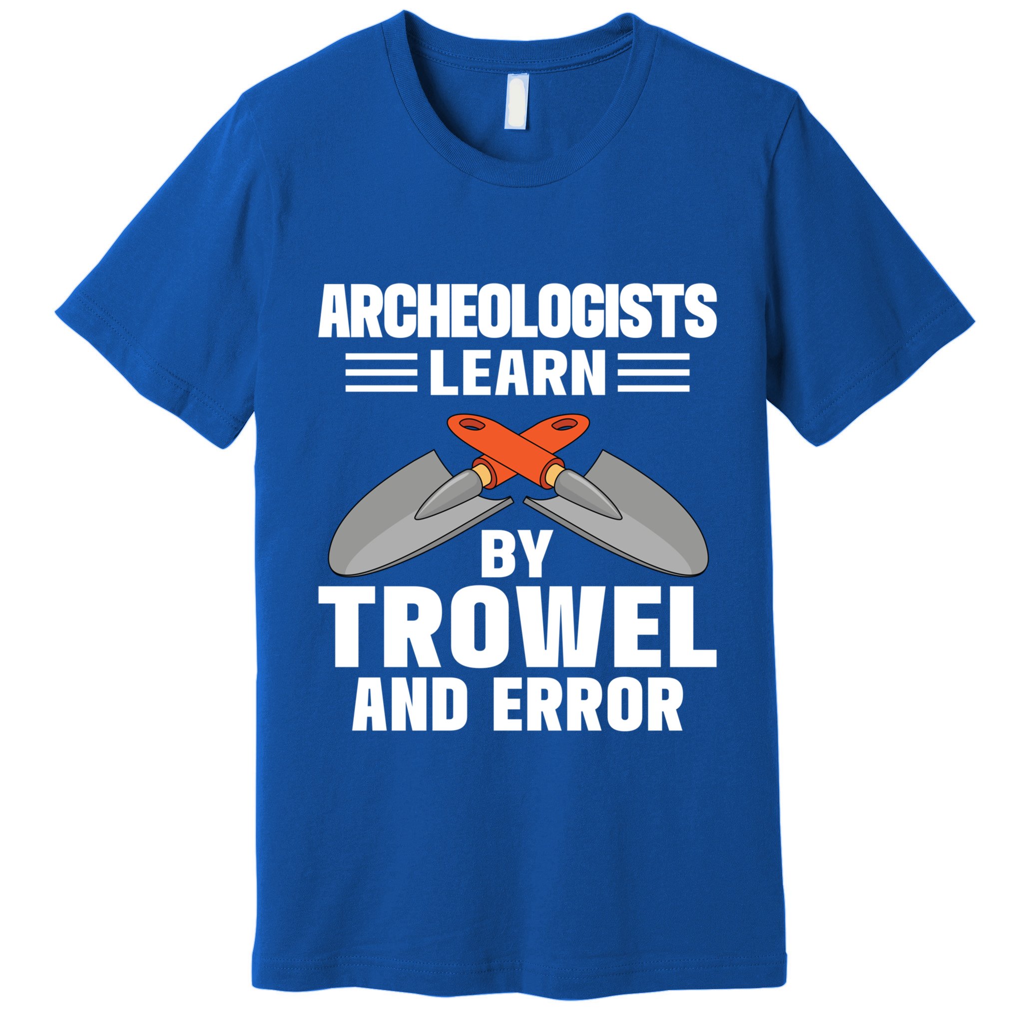 Funny Archeology Trowel And Error Antique Archeology Gift Premium T-Shirt
