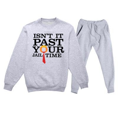 Funny Anti Trump Isnt It Past Your Jail Time Long Premium Crewneck Sweatsuit Set