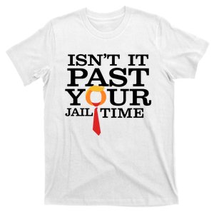 Funny Anti Trump Isnt It Past Your Jail Time Long T-Shirt