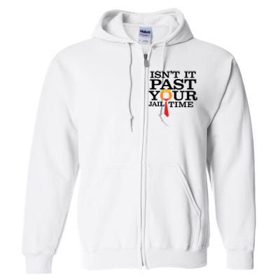 Funny Anti Trump Isnt It Past Your Jail Time Long Full Zip Hoodie