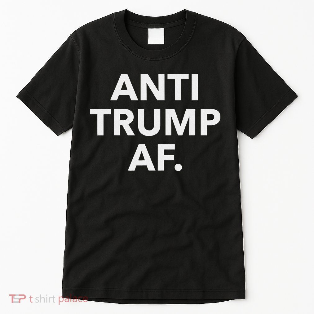 Funny Anti Trump Af Anti Trump, Feminists, Pro Immigration Tall T-Shirt