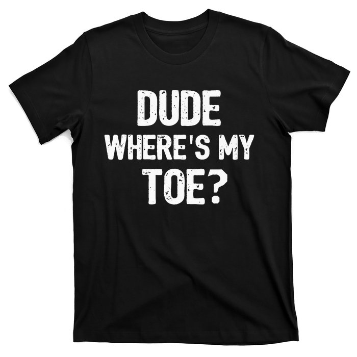 Funny Ampu Toe Prosthetic Leg Joke Gift T-Shirt